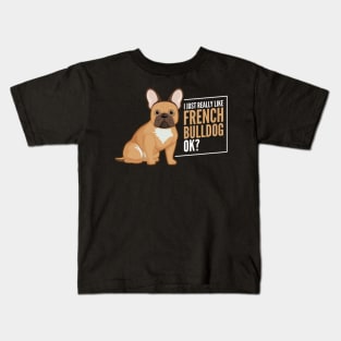 I Just Really Like French Bulldog ok? Kids T-Shirt